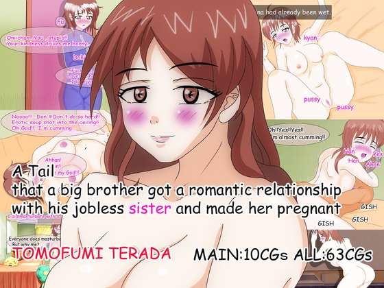 A Tail that a big brother got a romantic relationship with his jobless sister and made her pregnant By TOMOFUMI TERADA A Tail that a big brother got a romantic relationship with his jobless sister and made her pregnant By TOMOFUMI TERADA