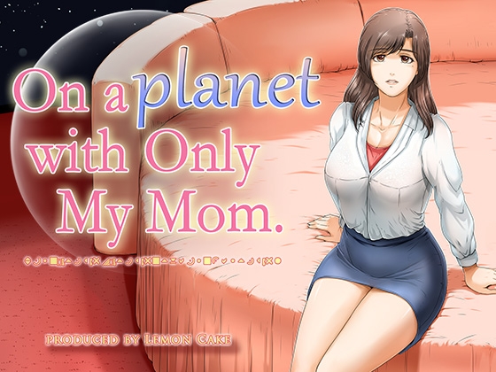 On a planet with only My Mom By lemon cake On a planet with only My Mom By lemon cake